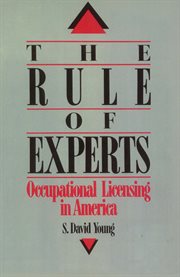 The rule of experts : occupational licensing in America cover image