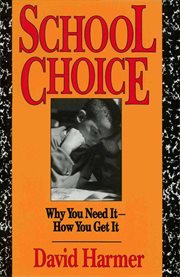 School choice : why you need it--how you get it cover image