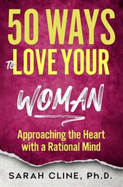50 Ways to Love Your Woman : Approaching the Heart With a Rational Mind cover image