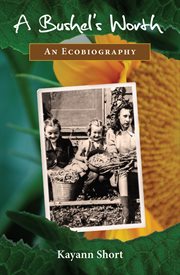 A bushel's worth: an ecobiography cover image