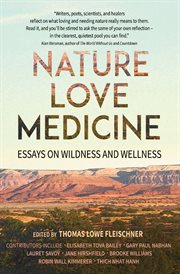 Nature love medicine : essays on wildness and wellness cover image