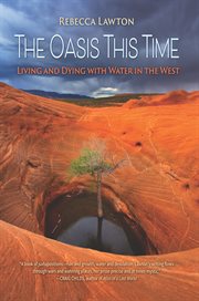 The oasis this time. Living and Dying with Water in the West cover image