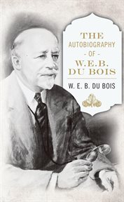 The autobiography of w. e. b. dubois cover image