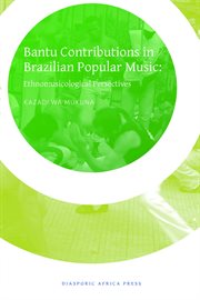 Bantu contributions in Brazilian popular music : ethnomusicological perspectives cover image