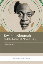 Kwame Nkrumah and the dream of African unity cover image