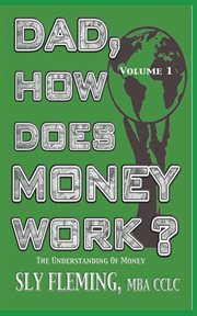 Dad, how does money work? volume 1. "The understanding of Money" cover image