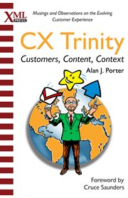 The cx trinity. Customers, Content, and Context: Musings and Observations on the Evolving Customer Experience cover image