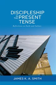 Discipleship in the present tense : reflections on faith and culture cover image