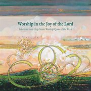 Worship in the joy of the Lord : selections from Chip Stam's Worship quote of the week cover image
