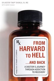 From Harvard to Hell ... and Back: a Doctor's Journey through Addiction to Recovery cover image