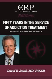 Fifty years in the service of addiction treatment : an evolution in paradigm and policy cover image