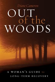 Out of the Woods: a Woman's Guide to Long-Term Recovery cover image