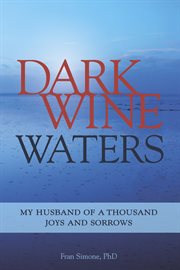 Dark Wine Waters: My Husband of a Thousand Joys and Sorrows cover image