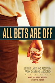 All bets are off : losers, liars, and recovery from gambling addiction cover image