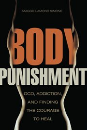 Body punishment: OCD, addiction, and finding the courage to heal cover image