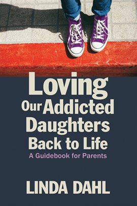 Cover image for Loving Our Addicted Daughters Back to Life