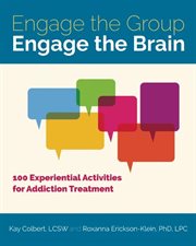 Engage the group, engage the brain : 100 experiential activities for addiction treatment cover image