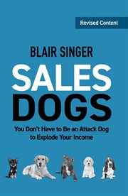 Salesdogs: you don't have to be an attack dog to explode your income cover image
