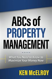 The ABC's of property management: what you need to know to maximize your money now cover image