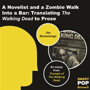 A novelist and a zombie walk into a bar. Translating The Walking Dead To Prose cover image