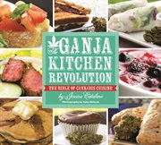 Ganja kitchen revolution: the bible of cannabis cuisine cover image
