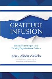 Gratitude infusion. Workplace Strategies for a Thriving Organizational Culture cover image