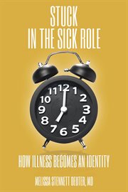 Stuck in the sick role. How Illness Becomes an Identity cover image