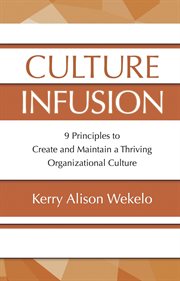 Culture infusion. 9 Principles to Create and Maintain a Thriving Organizational Culture cover image