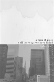 A man of glass & all the ways we have failed cover image