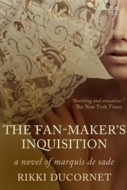 Fan-maker's inquisition: a novel of the Marquis de Sade cover image