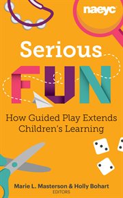Serious fun : how guided play extends children's learning cover image