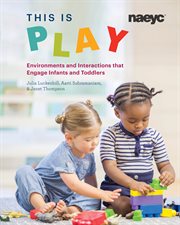 This is play : environments and interactions that engage infants and toddlers cover image