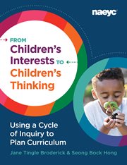 From children's interests to children's thinking : using a cycle of inquiry to plan curriculum cover image