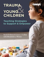 Trauma and Young Children : Teaching Strategies to Support and Empower cover image