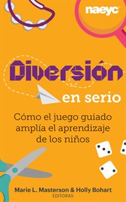 Diversión en serio. Spanish translation of Serious Fun: How Guided Play Extends Children's Learning cover image