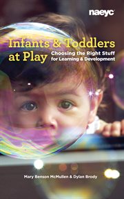 Infants and toddlers at play. Choosing the Right Stuff for Learning and Development cover image