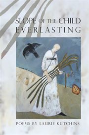 Slope of the child everlasting: poems cover image