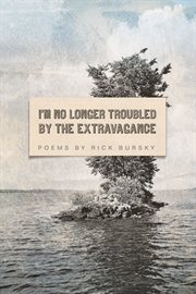 I'm no longer troubled by the extravagance : poems cover image