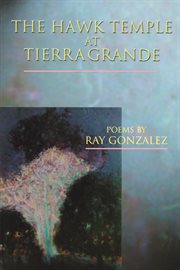 The hawk temple at Tierra Grande: poems cover image