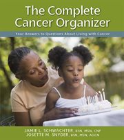 The Complete Cancer Organizer: Your Answers To Questions About Living With Cancer cover image