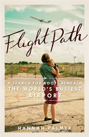 Flight path : a search for roots beneath the world's busiest airport cover image