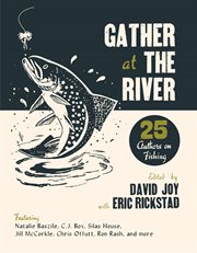 Gather at the river : twenty-five authors on fishing cover image