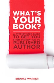 What's your book? : a step-by-step guide to get you from inspiration to published author cover image