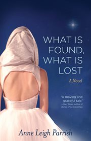 What is found, what is lost : a novel cover image