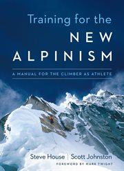 Training for the new alpinism: a manual for the climber as athlete cover image