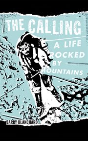 The calling: a life rocked by mountains cover image