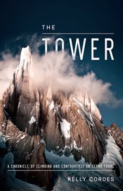 The tower: a chronicle of climbing and controversy on Cerro Torre cover image