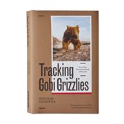 Tracking Gobi grizzlies: surviving beyond the back of beyond cover image