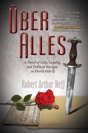 Über alles : a novel of love, loyalty, and political intrigue in World War II cover image