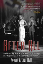 After all. A Gathering Storm of Romance, Revenge, and Espionage in Postwar South America cover image